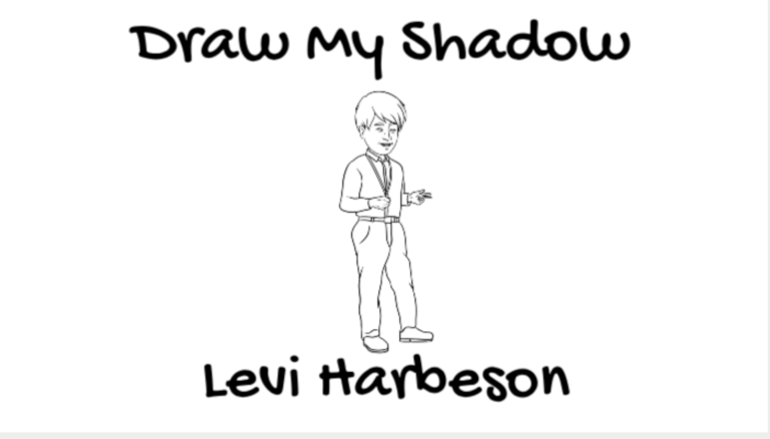 DRAW MY SHADOW: Mr. Harbeson