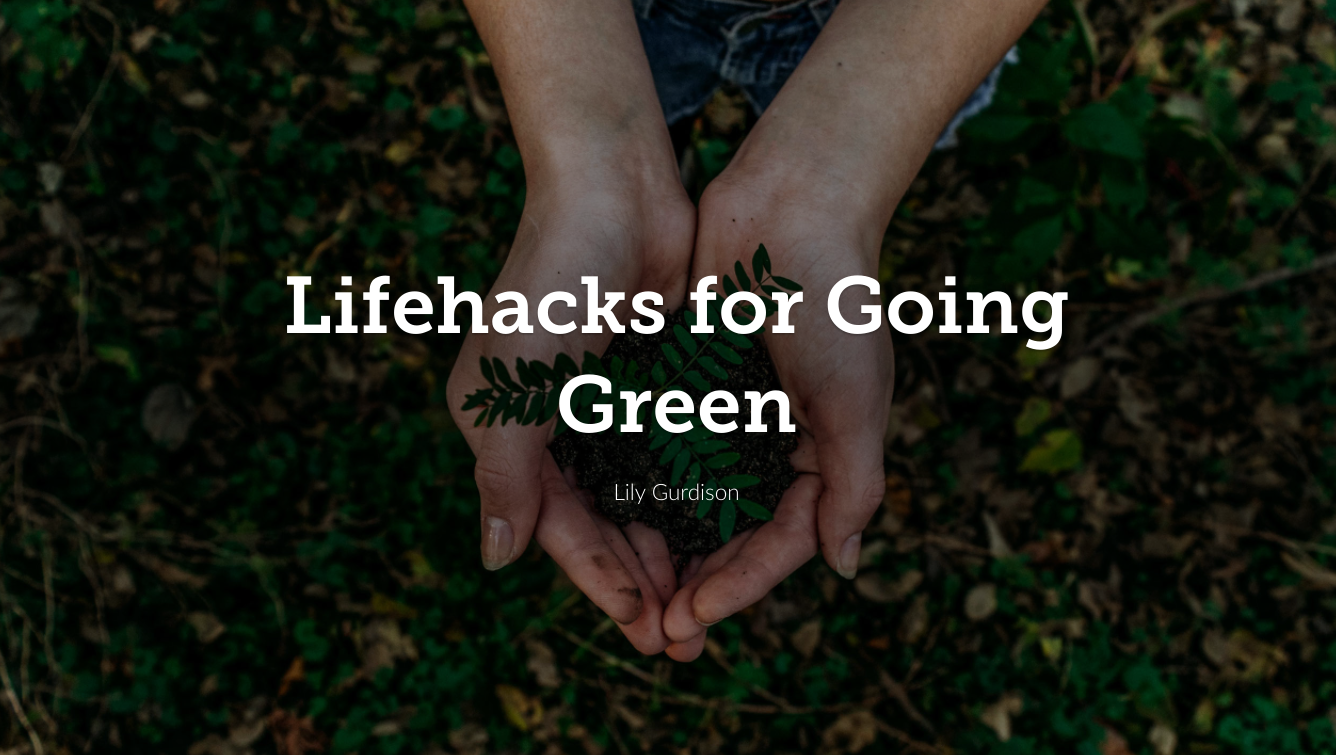 Lifehacks: Going Green Edition