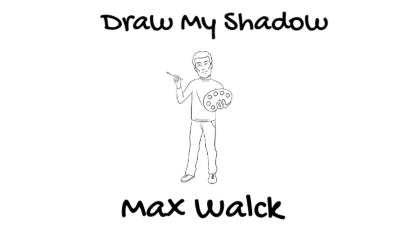 DRAW MY SHADOW: Max Walck