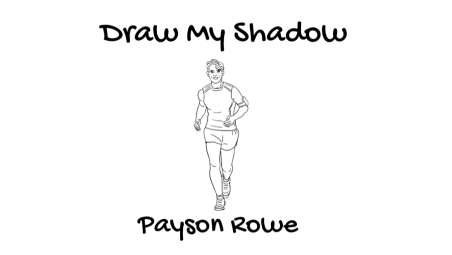 DRAW MY SHADOW: PAYSON ROWE