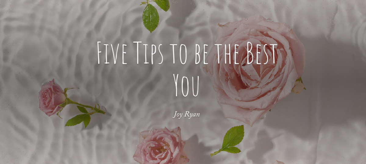 FIVE TIPS TO BE THE BEST YOU