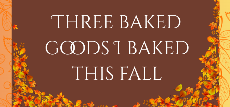 Infographic: Three Baked Goods I Baked This Fall